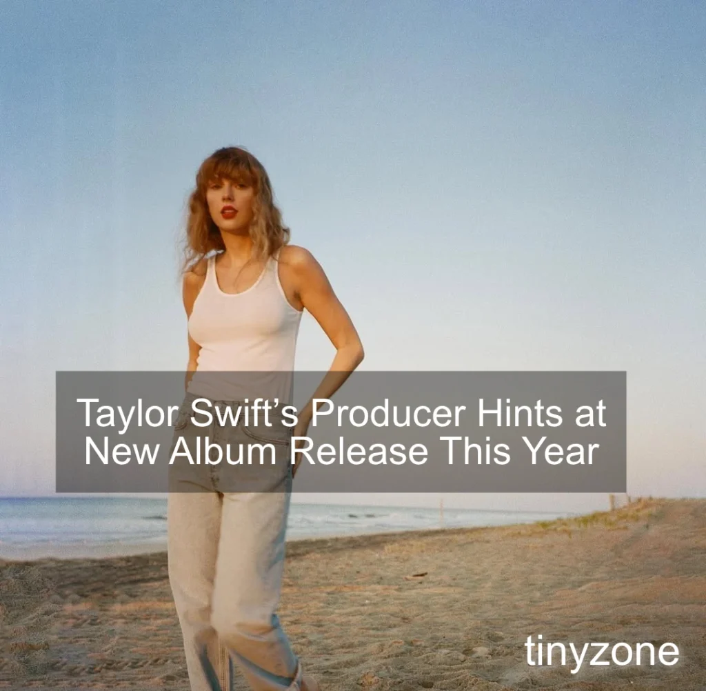 Taylor Swift’s Producer Hints at New Album Release This Year
